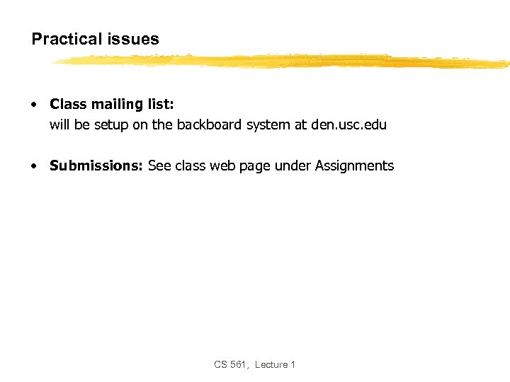 Practical issues • Class mailing list: will be setup on the backboard system at
