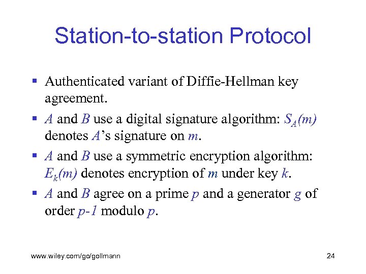 Station-to-station Protocol § Authenticated variant of Diffie-Hellman key agreement. § A and B use