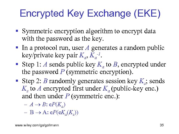 Encrypted Key Exchange (EKE) § Symmetric encryption algorithm to encrypt data with the password
