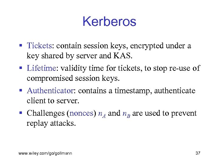 Kerberos § Tickets: contain session keys, encrypted under a key shared by server and