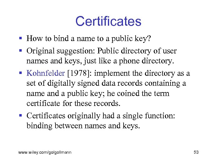 Certificates § How to bind a name to a public key? § Original suggestion: