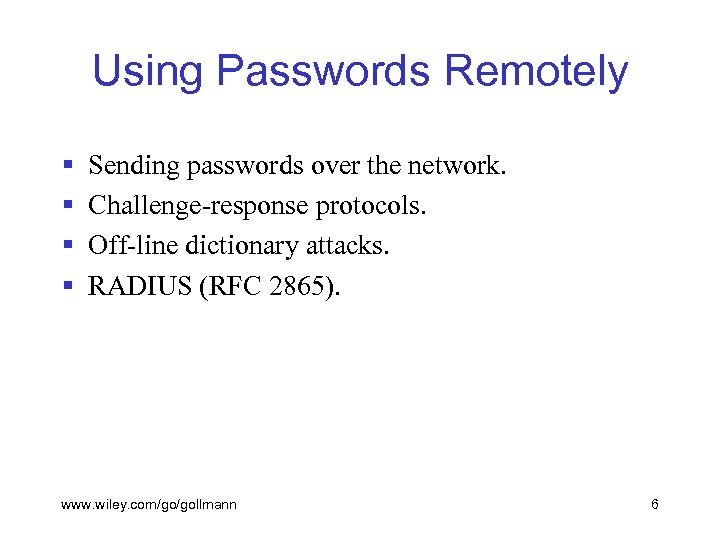 Using Passwords Remotely § § Sending passwords over the network. Challenge-response protocols. Off-line dictionary