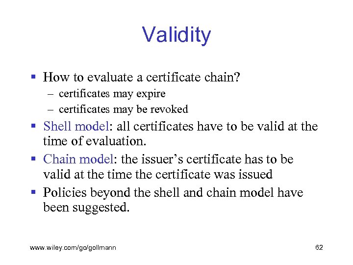Validity § How to evaluate a certificate chain? – certificates may expire – certificates