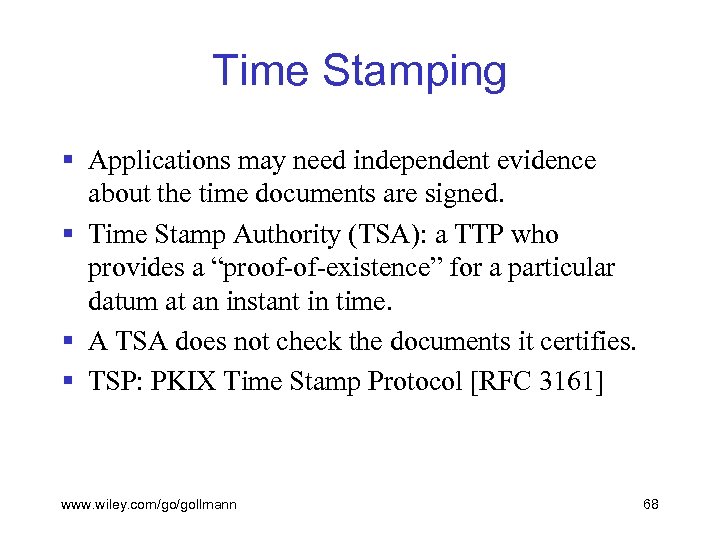 Time Stamping § Applications may need independent evidence about the time documents are signed.