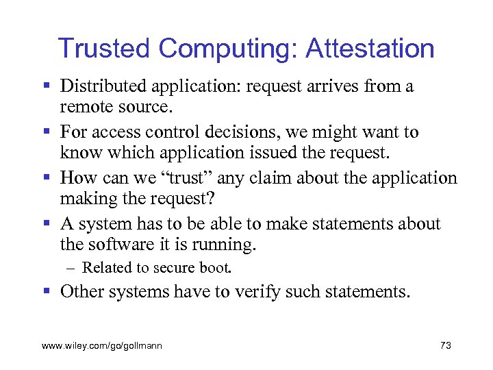 Trusted Computing: Attestation § Distributed application: request arrives from a remote source. § For