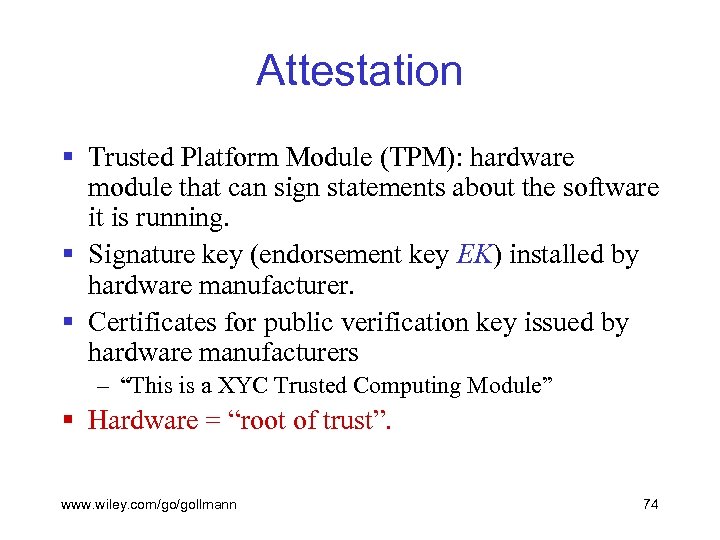 Attestation § Trusted Platform Module (TPM): hardware module that can sign statements about the