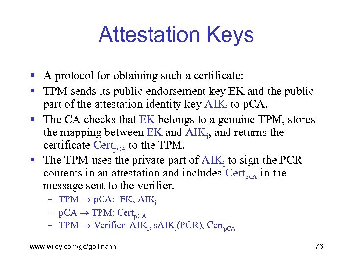 Attestation Keys § A protocol for obtaining such a certificate: § TPM sends its