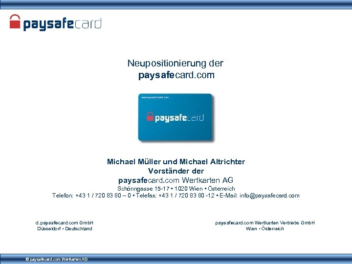 Neupositionierung der paysafecard. com Michael Müller und Michael Altrichter Vorständer paysafecard. com Wertkarten AG
