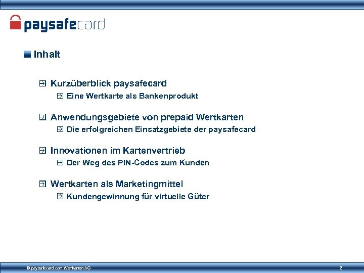 Inhalt Kurzüberblick paysafecard Eine Wertkarte als Bankenprodukt Anwendungsgebiete von prepaid Wertkarten Die erfolgreichen Einsatzgebiete