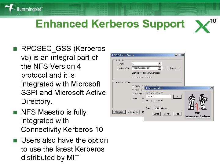 Enhanced Kerberos Support RPCSEC_GSS (Kerberos v 5) is an integral part of the NFS