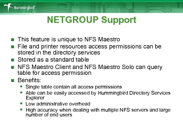 NETGROUP Support This feature is unique to NFS Maestro File and printer resources access