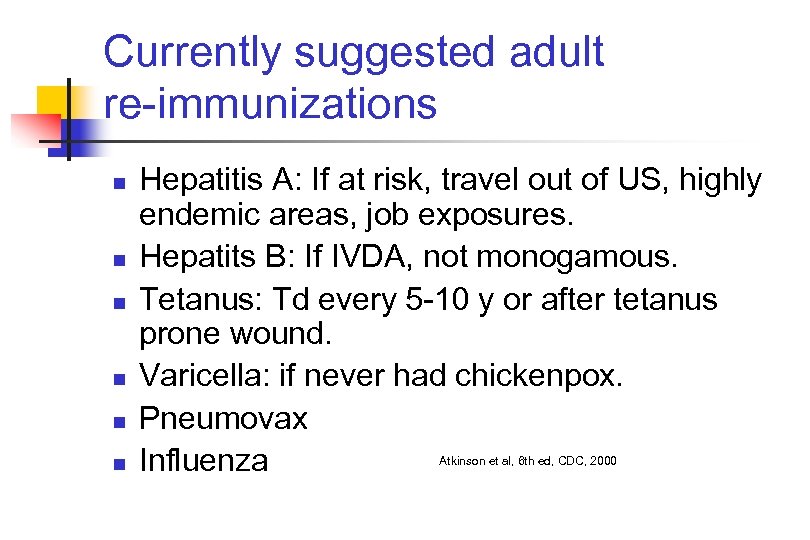 Currently suggested adult re-immunizations n n n Hepatitis A: If at risk, travel out