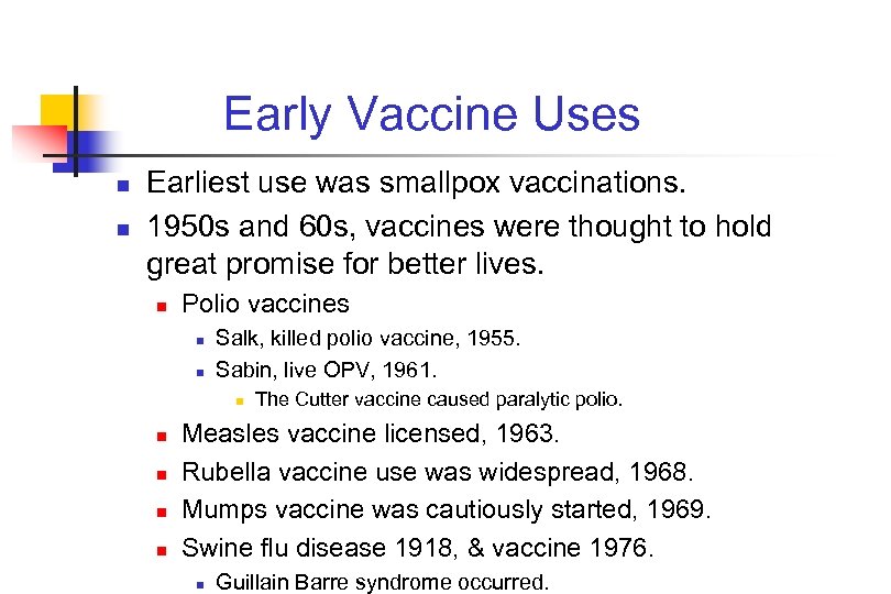 Early Vaccine Uses n n Earliest use was smallpox vaccinations. 1950 s and 60