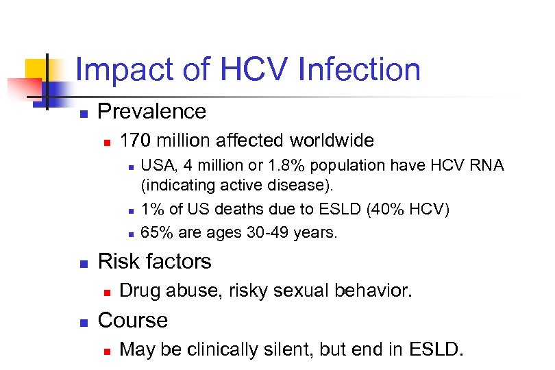 Impact of HCV Infection n Prevalence n 170 million affected worldwide n n Risk