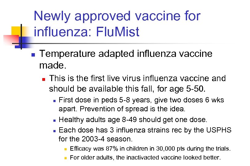 Newly approved vaccine for influenza: Flu. Mist n Temperature adapted influenza vaccine made. n