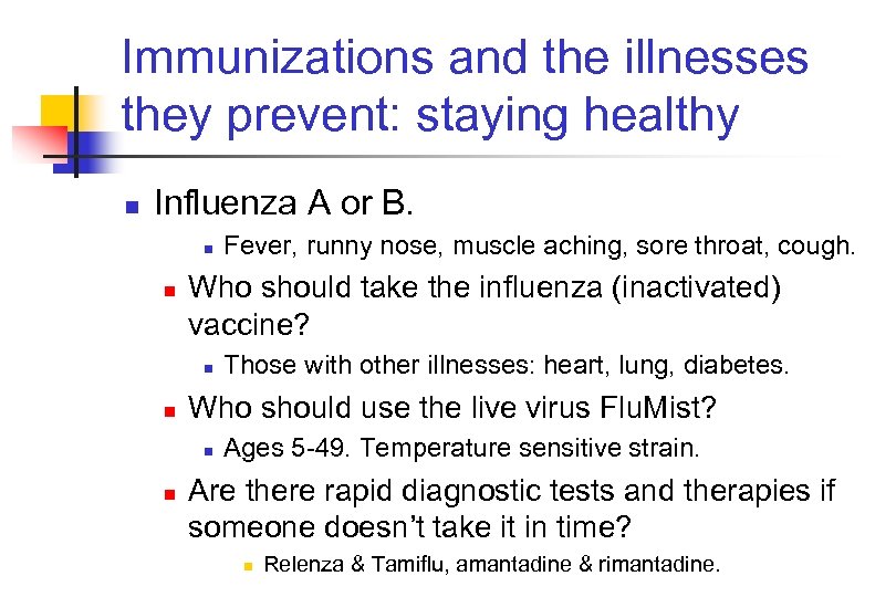 Immunizations and the illnesses they prevent: staying healthy n Influenza A or B. n
