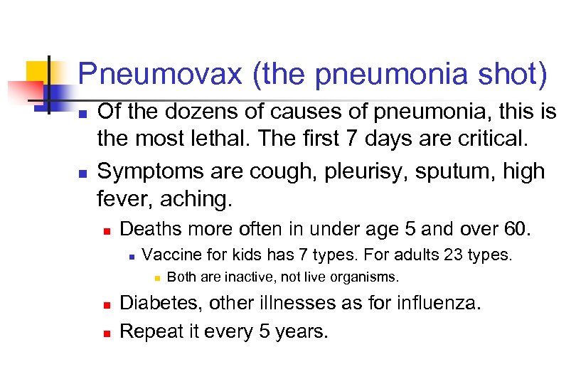 Pneumovax (the pneumonia shot) n n Of the dozens of causes of pneumonia, this