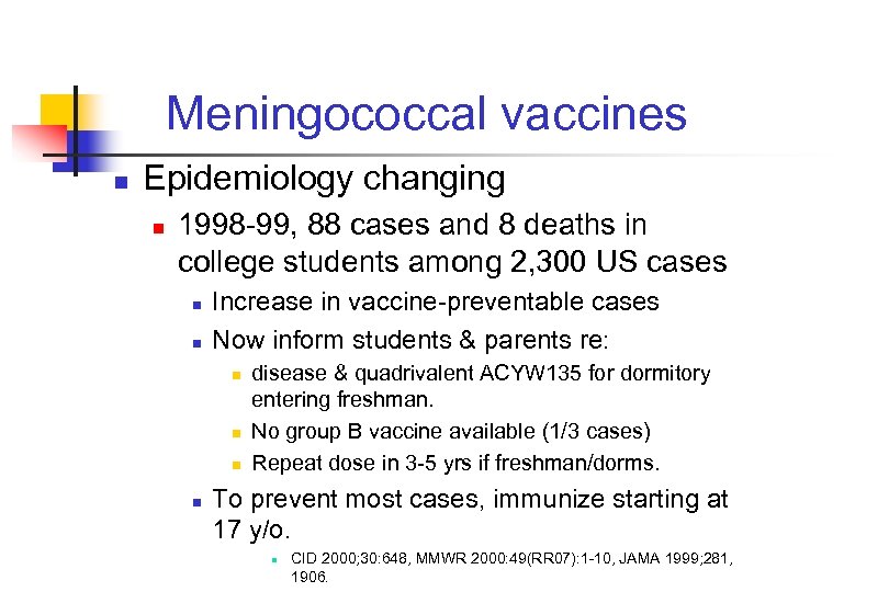 Meningococcal vaccines n Epidemiology changing n 1998 -99, 88 cases and 8 deaths in
