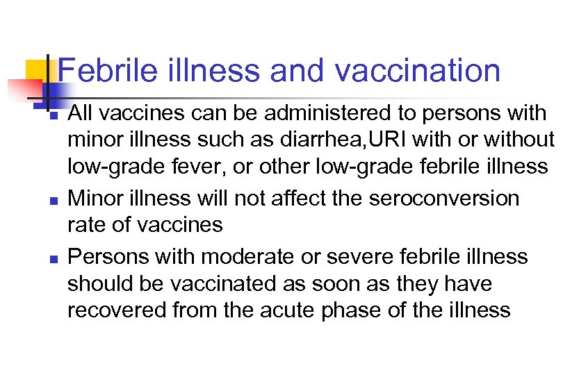 Febrile illness and vaccination n All vaccines can be administered to persons with minor
