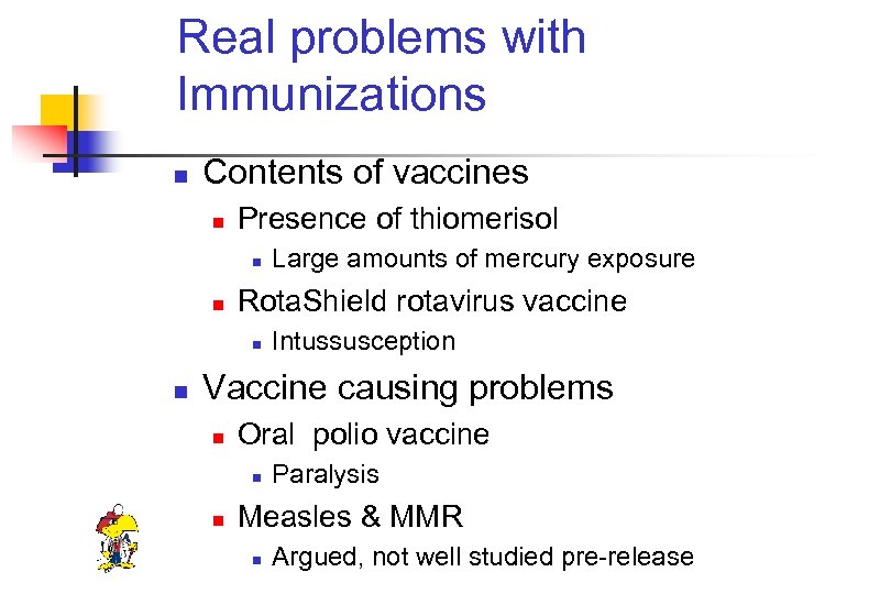 Real problems with Immunizations n Contents of vaccines n Presence of thiomerisol n n