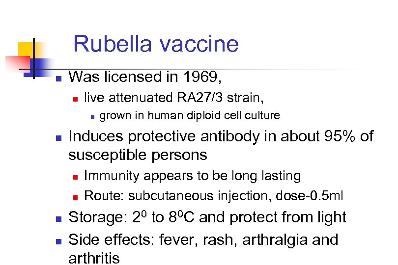 Rubella vaccine n Was licensed in 1969, n live attenuated RA 27/3 strain, n