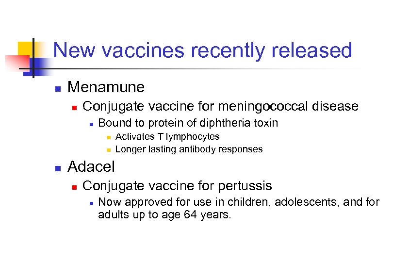New vaccines recently released n Menamune n Conjugate vaccine for meningococcal disease n Bound