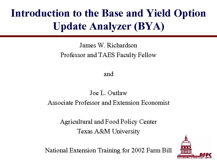 Introduction to the Base and Yield Option Update Analyzer (BYA) James W. Richardson Professor