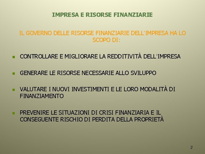 IMPRESA E RISORSE FINANZIARIE IL GOVERNO DELLE RISORSE FINANZIARIE DELL’IMPRESA HA LO SCOPO DI: