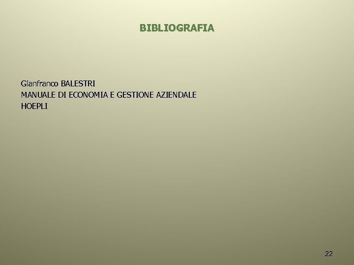 BIBLIOGRAFIA Gianfranco BALESTRI MANUALE DI ECONOMIA E GESTIONE AZIENDALE HOEPLI 22 