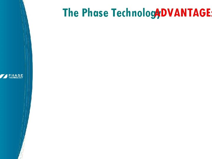 The Phase Technology ADVANTAGE: 