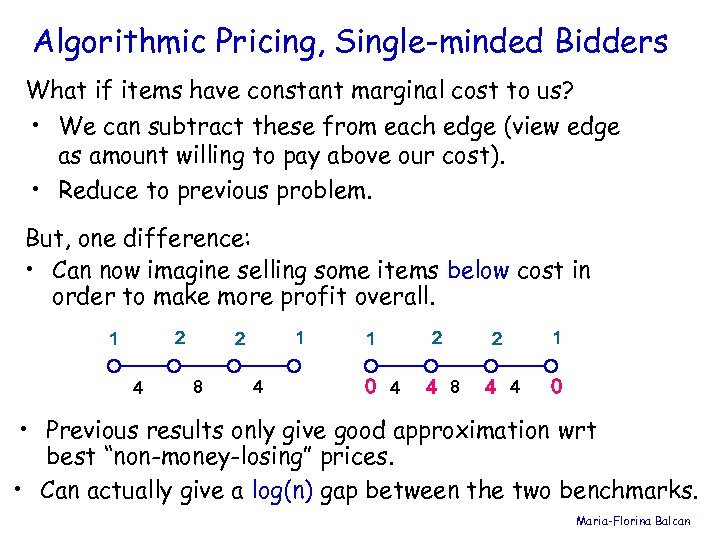 Algorithmic Pricing, Single-minded Bidders What if items have constant marginal cost to us? •