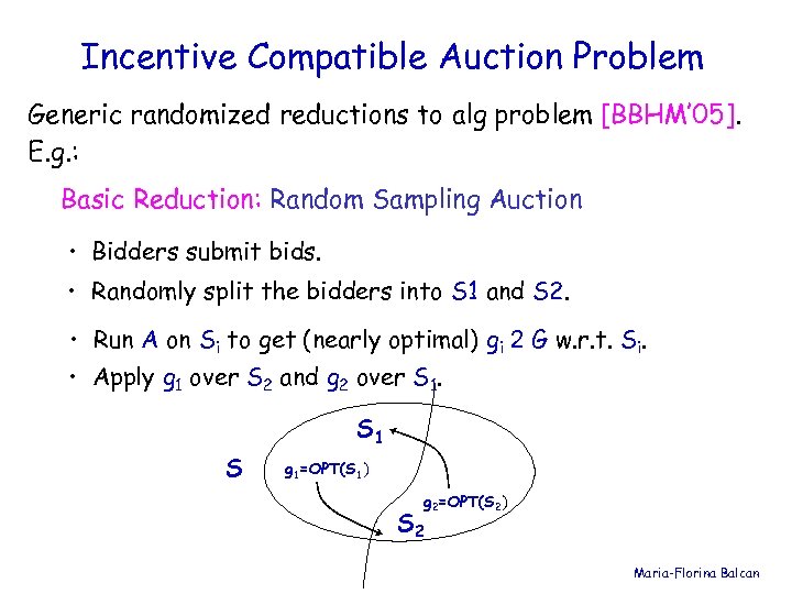 Incentive Compatible Auction Problem Generic randomized reductions to alg problem [BBHM’ 05]. E. g.