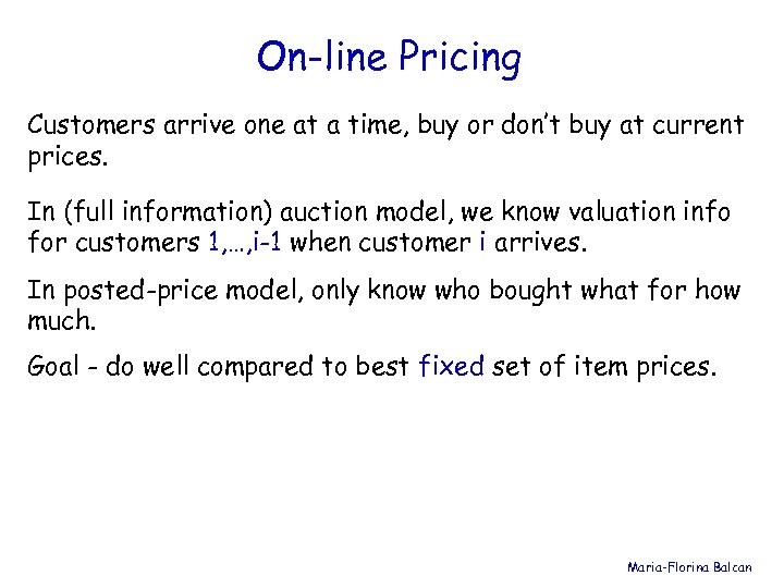 On-line Pricing Customers arrive one at a time, buy or don’t buy at current