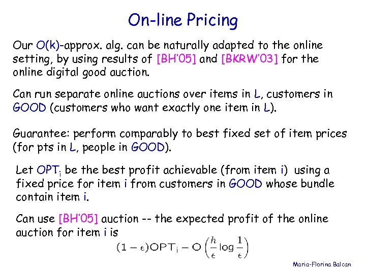On-line Pricing Our O(k)-approx. alg. can be naturally adapted to the online setting, by