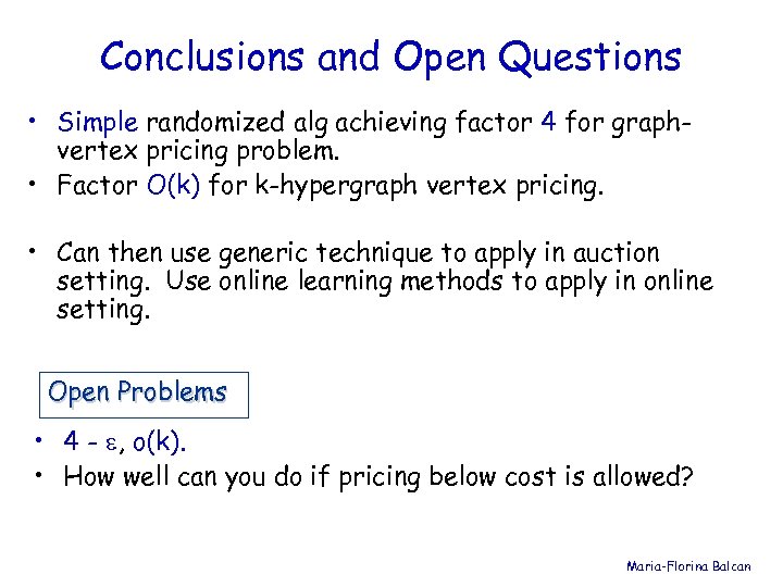 Conclusions and Open Questions • Simple randomized alg achieving factor 4 for graphvertex pricing