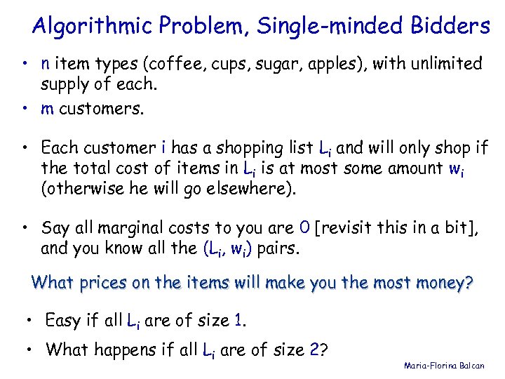 Algorithmic Problem, Single-minded Bidders • n item types (coffee, cups, sugar, apples), with unlimited