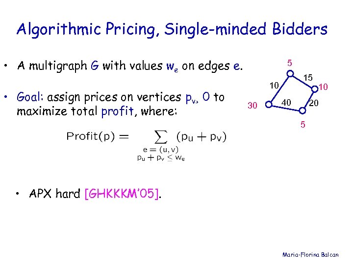 Algorithmic Pricing, Single-minded Bidders • A multigraph G with values we on edges e.