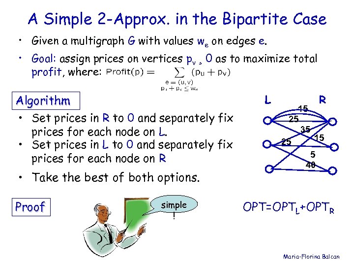 A Simple 2 -Approx. in the Bipartite Case • Given a multigraph G with