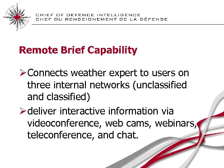 Remote Brief Capability Ø Connects weather expert to users on three internal networks (unclassified