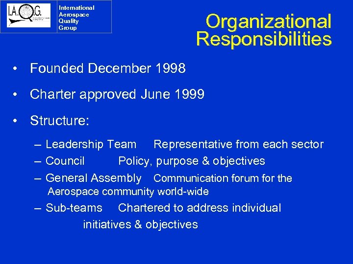 International Aerospace Quality Group Organizational Responsibilities • Founded December 1998 • Charter approved June