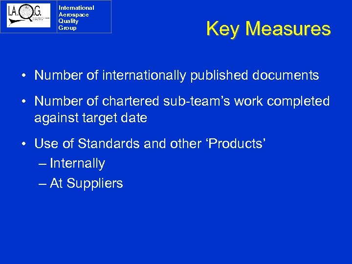 International Aerospace Quality Group Key Measures • Number of internationally published documents • Number
