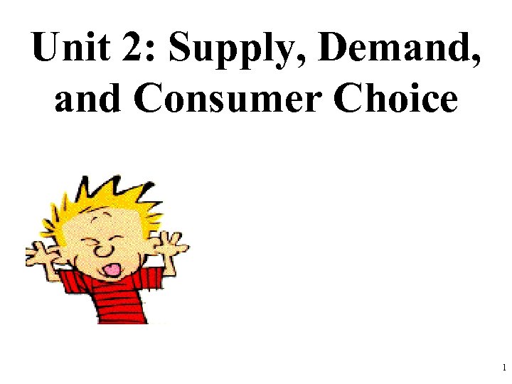 Unit 2: Supply, Demand, and Consumer Choice 1 