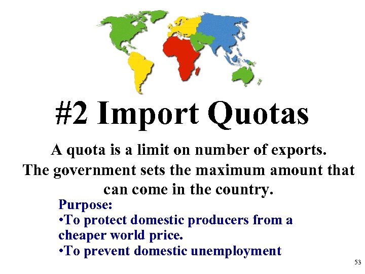 #2 Import Quotas A quota is a limit on number of exports. The government