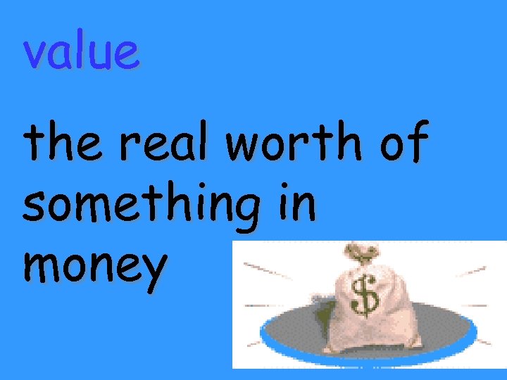value the real worth of something in money 