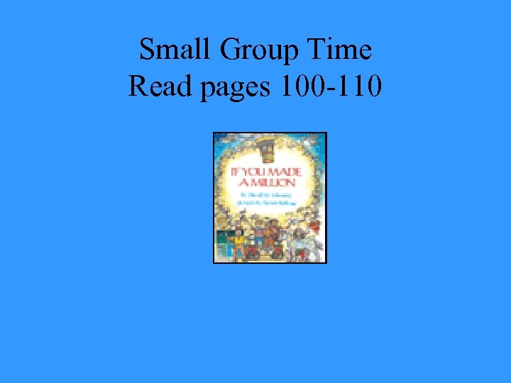 Small Group Time Read pages 100 -110 