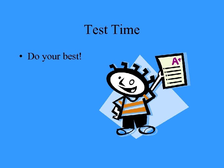 Test Time • Do your best! 