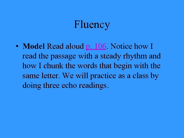 Fluency • Model Read aloud p. 106. Notice how I read the passage with