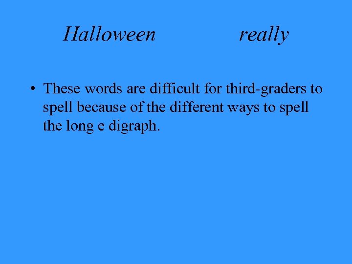 Halloween really • These words are difficult for third-graders to spell because of the