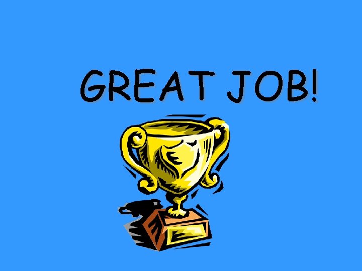GREAT JOB! 
