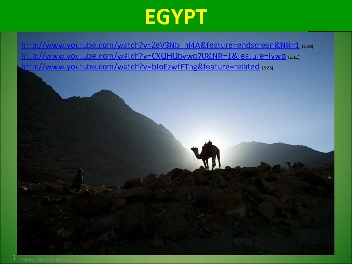 EGYPT http: //www. youtube. com/watch? v=Ze. V 3 Nb_h. I 4 A&feature=endscreen&NR=1 (3: 30)